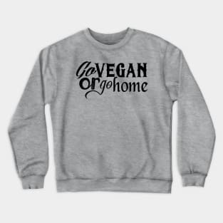 Go vegan or go home (black) Crewneck Sweatshirt